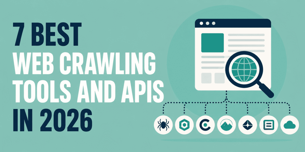 7 Best Web Crawling Tools and APIs in 2026