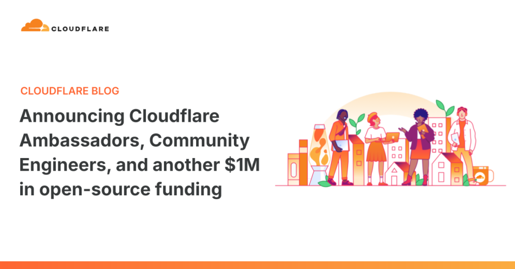 Beyond the Blog: Cloudflare’s New Ambassadors, Community Engineers & $1M Open-Source Push Announcing Cloudflare Ambassadors, Community Engineers, and another $1M in open-source funding