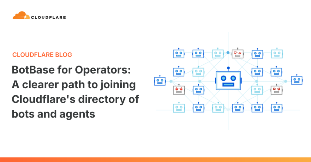 BotBase for Operators: Claim Your Spot in Cloudflare’s Bot & Agent Directory BotBase for Operators: A clearer path to joining Cloudflare's directory of bots and agents