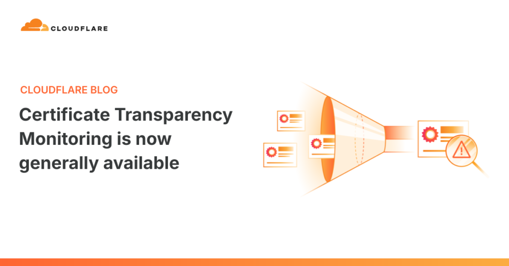 Certificate Transparency Monitoring is now generally available