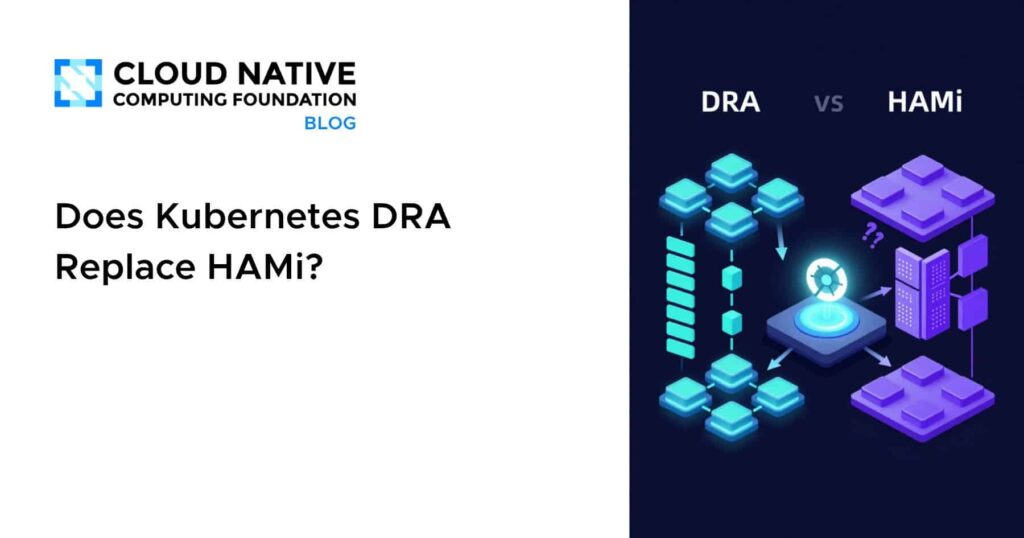 DRAs vs. HAMi: Will Kubernetes DRA Make Your Coordinator Obsolete? Does Kubernetes DRA Replace HAMi?