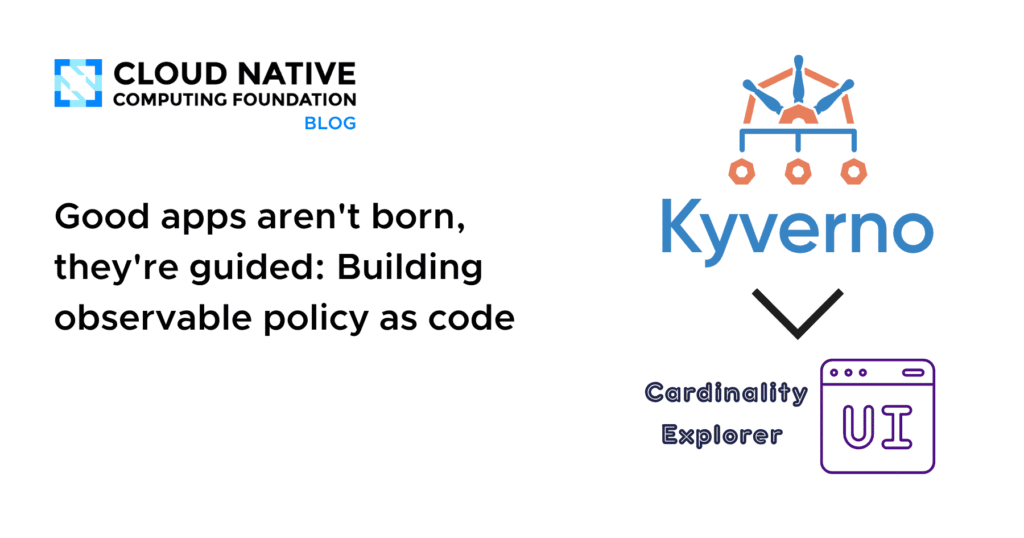 Good apps aren’t born, they’re guided: Building observable policy as code