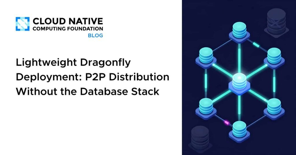 Lightweight Dragonfly Deployment: P2P Distribution Without the Database Stack
