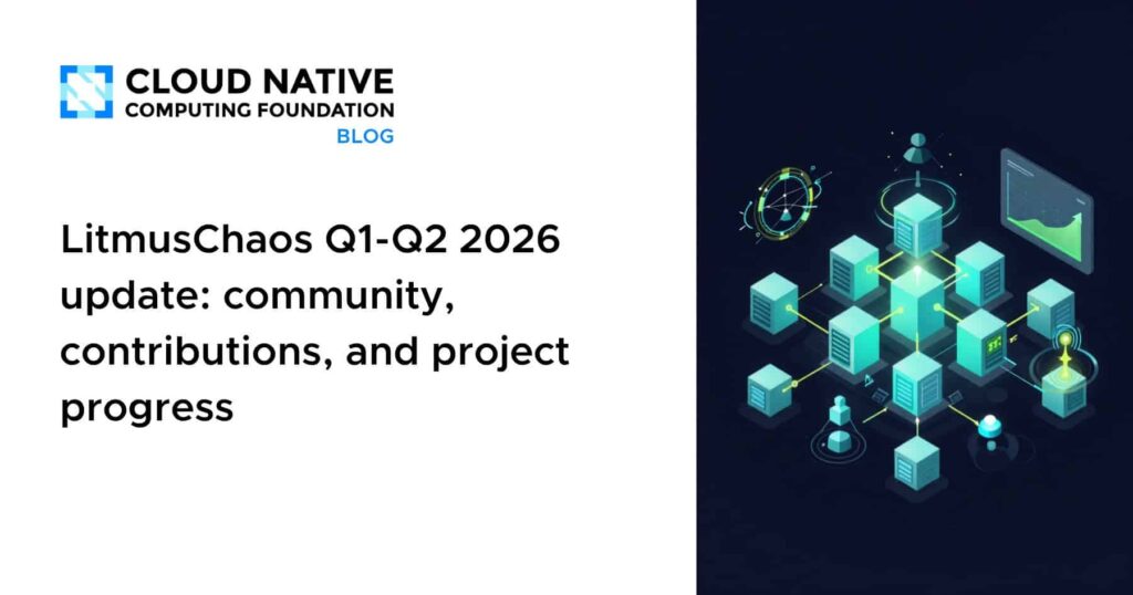 LitmusChaos Unveiled: Community Surge, Contribution Wins, and Project Momentum for 2026 LitmusChaos Q1-Q2 2026 update: community, contributions, and project progress