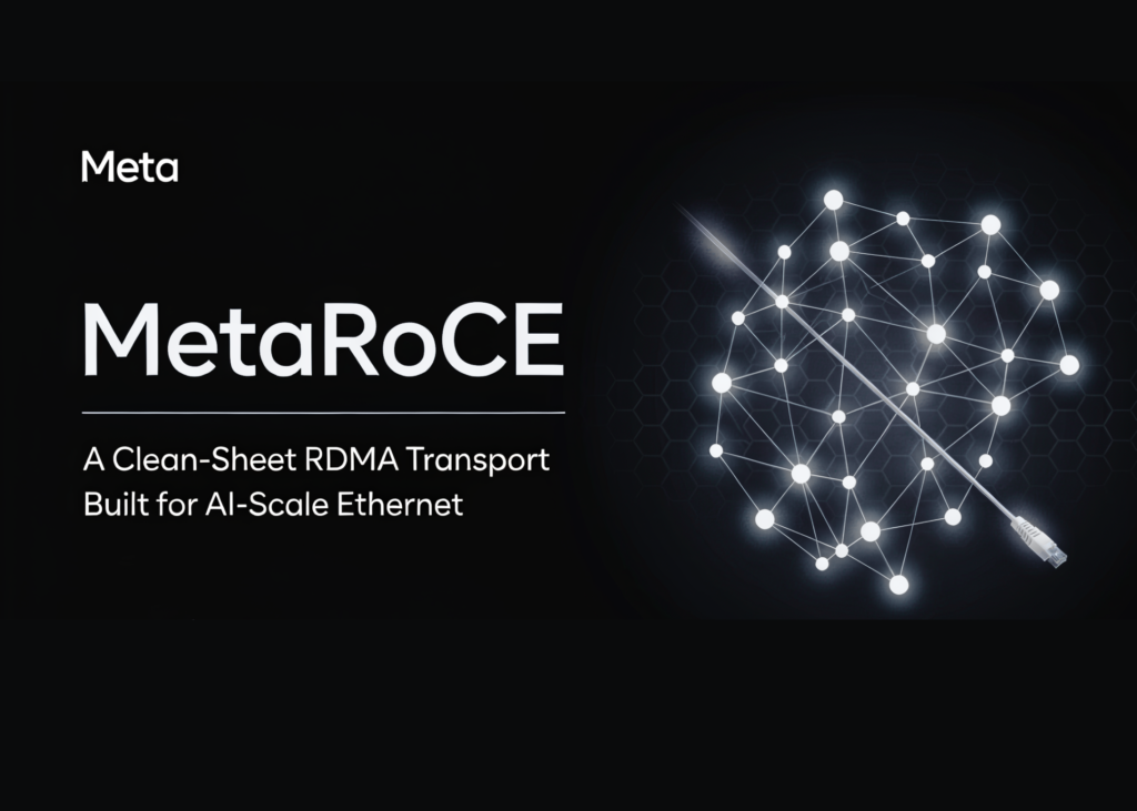 Meta AI Introduces MetaRoCE: A Clean-Sheet RDMA Transport Built for AI-Scale Ethernet Meta AI Introduces MetaRoCE: A Clean-Sheet RDMA Transport Built for AI-Scale Ethernet