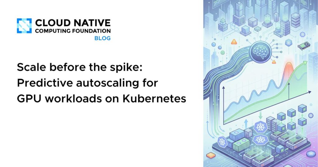 Beat the Burst: Predictive GPU Autoscaling for Kubernetes Workloads Scale before the spike: Predictive autoscaling for GPU workloads on Kubernetes