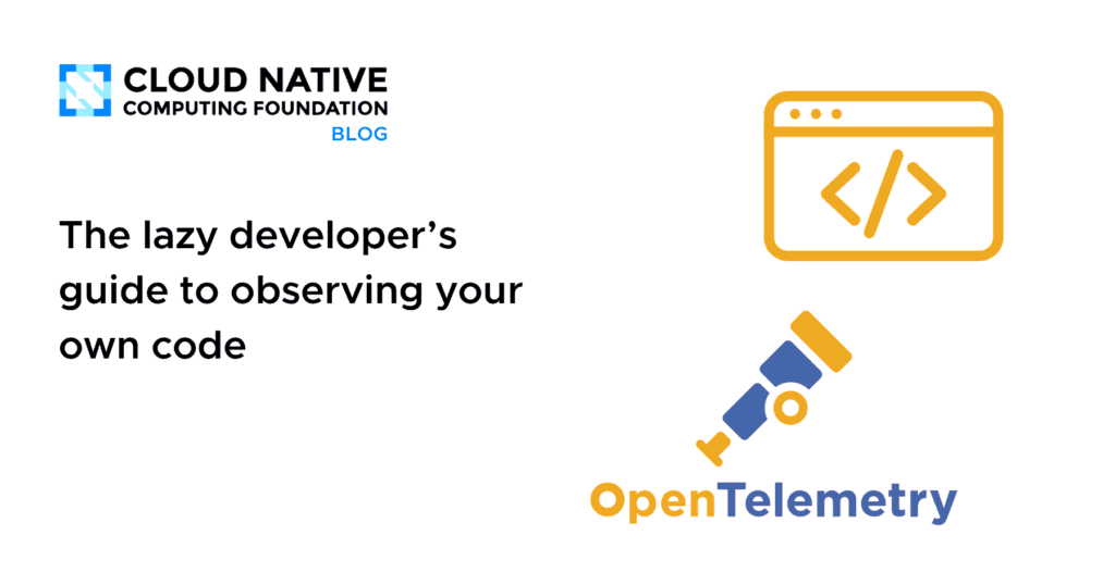 The lazy developer’s guide to observing your own code