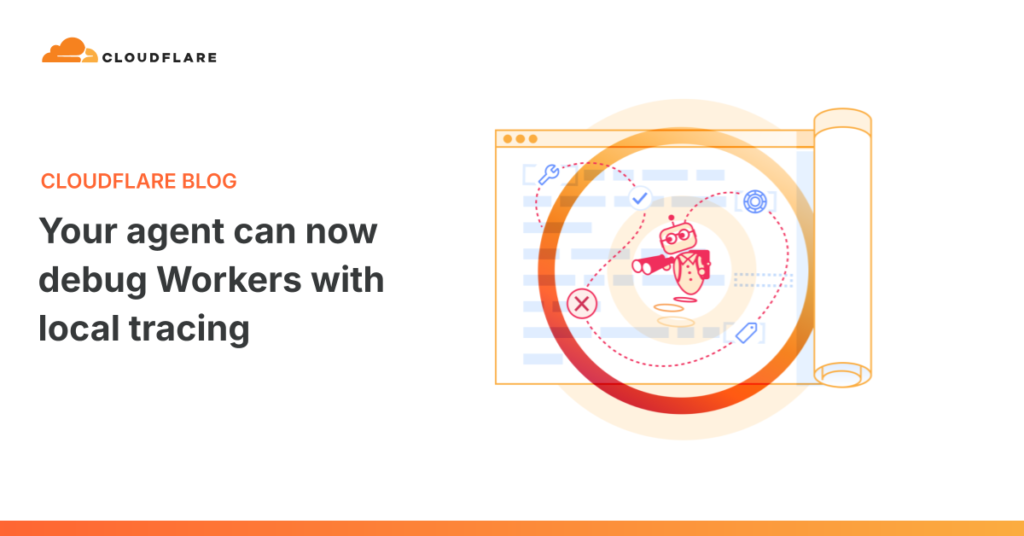 Trace Locally: Your Agent Now Debugs Workers Seamlessly Your agent can now debug Workers with local tracing