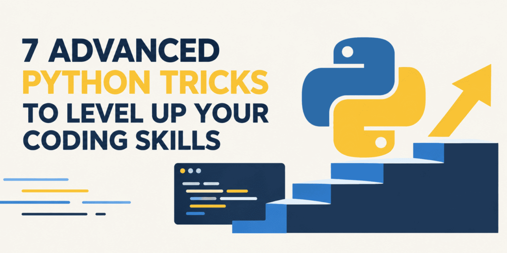 7 Advanced Python Tricks to Level Up Your Coding Skills