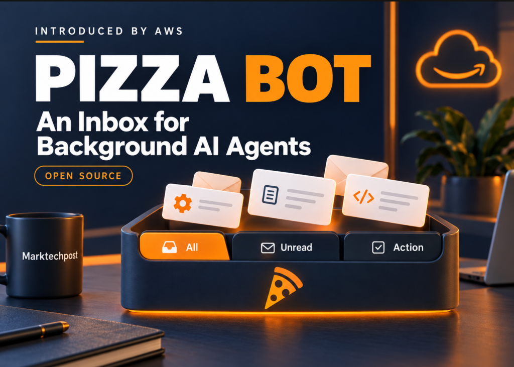 Pizza Bot Takes the Stage: AWS Debuts an Open-Source Command Center for AI Agents Working Behind the Scenes AWS Introduces Pizza Bot: An Open Source Inbox for Background AI Agents