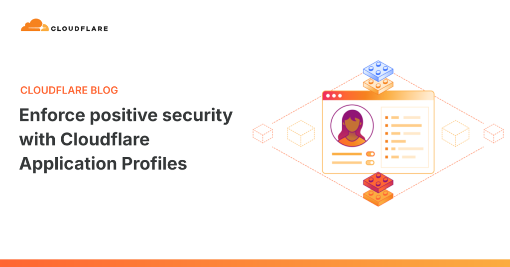 Lock Down Your Apps with Cloudflare’s Positive Security Profiles Enforce positive security with Cloudflare Application Profiles