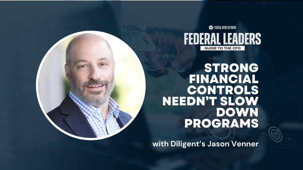 Federal Leader’s Guide to the CFO: Diligent’s Jason Venner on modernizing A-123 programs for better operations, outcomes