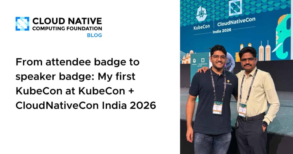 From Badge to Beacon: My Speaker Debut at KubeCon + CloudNativeCon India 2026 From attendee badge to speaker badge: My first KubeCon at KubeCon + CloudNativeCon India 2026