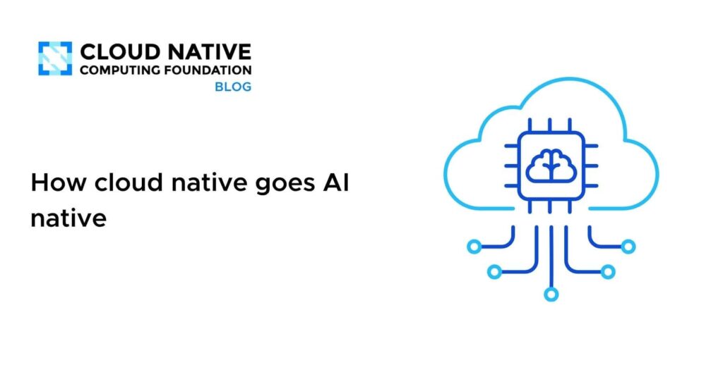 How cloud native goes AI native