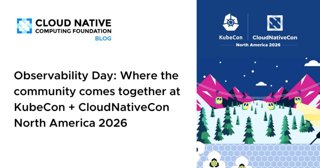 Observability Day: Uniting the Community at KubeCon + CloudNativeCon North America 2026 Observability Day: Where the community comes together at KubeCon + CloudNativeCon North America 2026