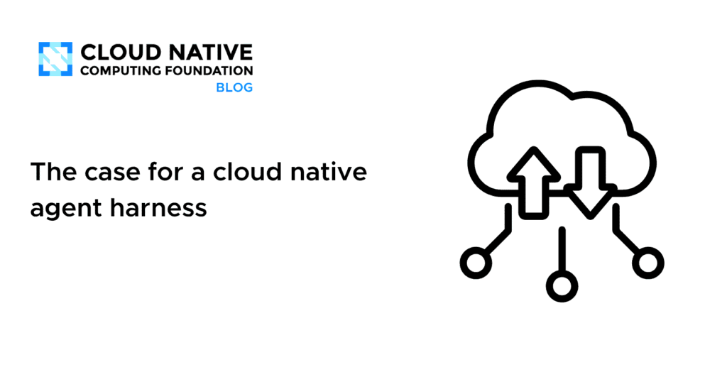 The case for a cloud native agent harness