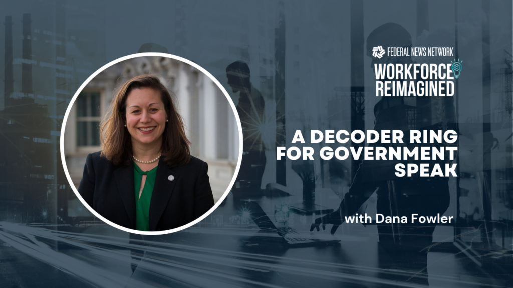 Workforce Reimagined 2026: Dana Fowler on creating a ‘decoder ring’ for feds