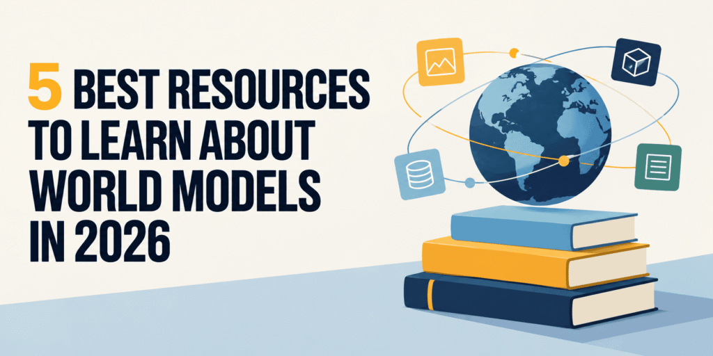 5 Best Resources to Learn About World Models in 2026