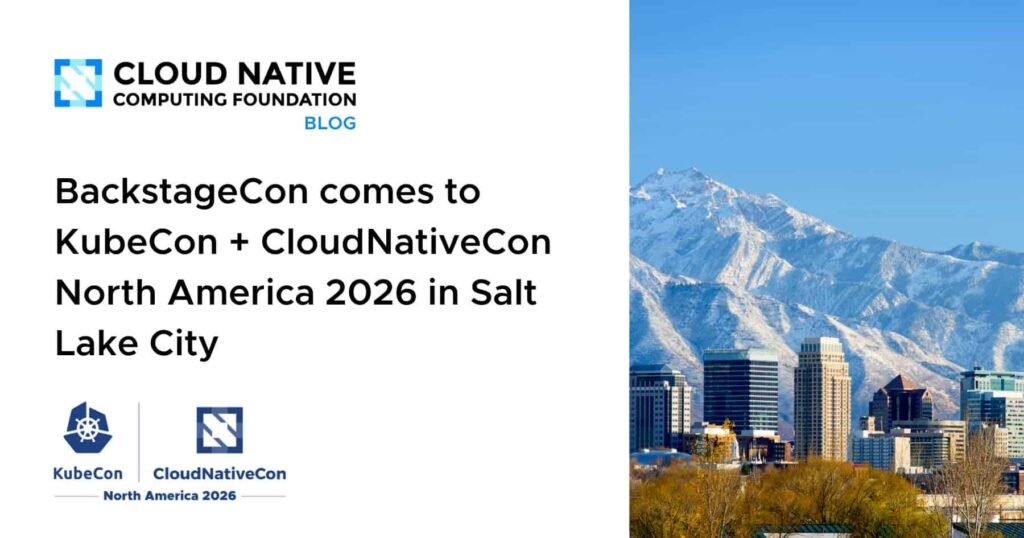 “Kubernetes & Cloud Native Festival 2026 in Salt Lake City: A Spotlight on Developer Platform Innovation” BackstageCon comes to KubeCon + CloudNativeCon North America 2026 in Salt Lake City
