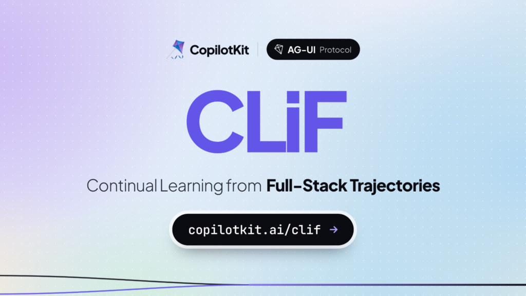 The Secret to Smarter AI Agents? Turn Every User Interaction Into Teachable Skills and Training Data Automatically CopilotKit Releases CLiF: A Continual Learning Platform That Turns Agent Traces and User Actions into Skills, Evals, and Fine-Tuning Data