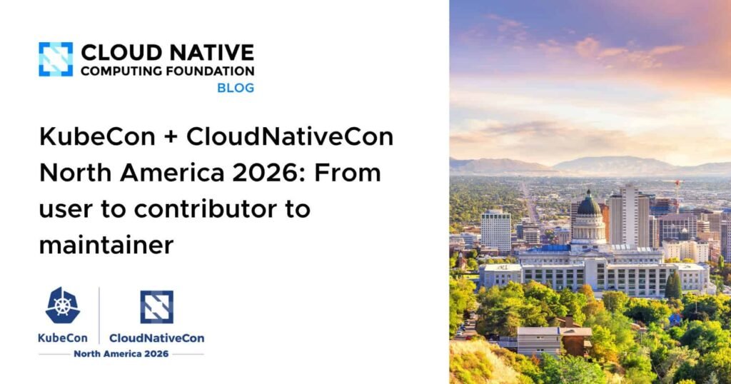 KubeCon + CloudNativeCon North America 2026: From user to contributor to maintainer