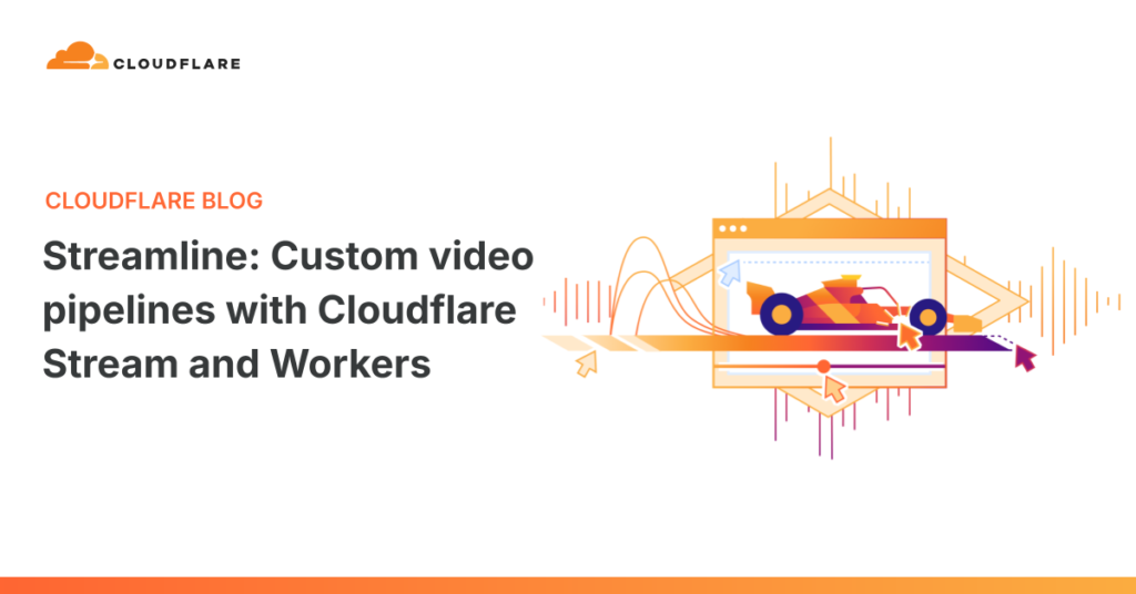 Custom Video Pipelines, Reimagined: Harness Cloudflare Stream and Workers Streamline: custom video pipelines with Cloudflare Stream and Workers